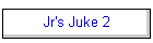 Jr's Juke 2