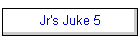 Jr's Juke 5